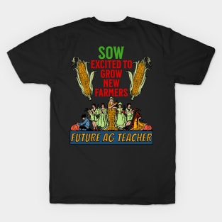 Sow Exited to Grow New Farmers - Future ag Teacher T-Shirt